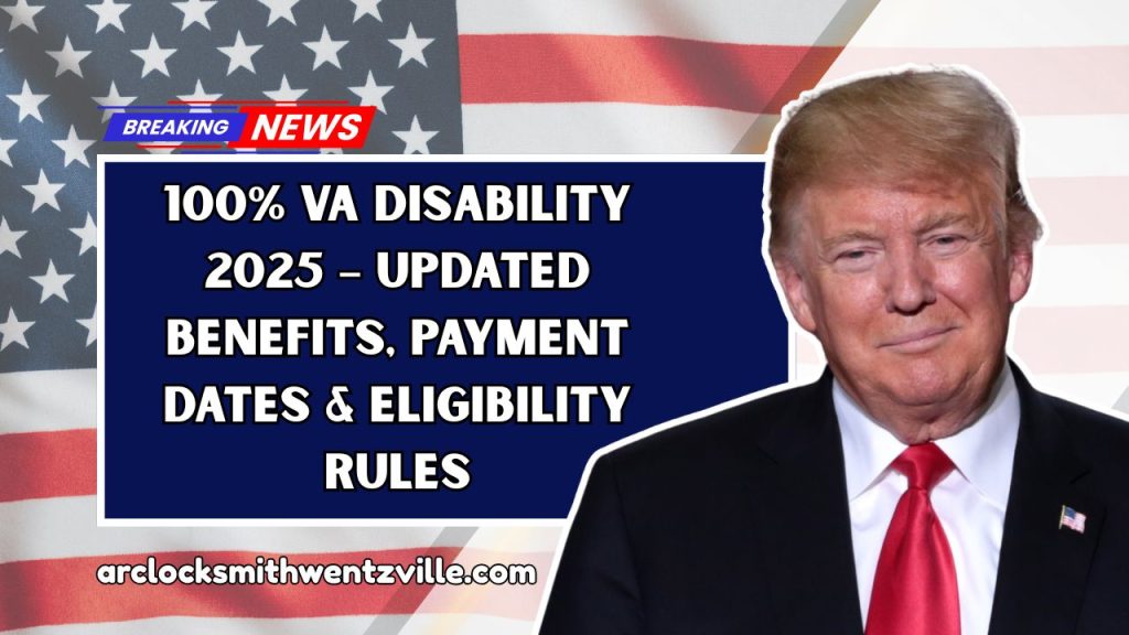 100% VA Disability 2025 – Updated Benefits, Payment Dates & Eligibility Rules