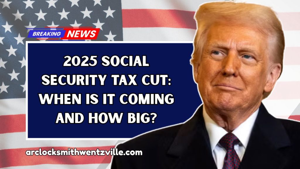 2025 Social Security Tax Cut: When Is It Coming and How Big?
