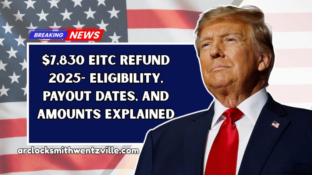 $7,830 EITC Refund 2025- Eligibility, Payout Dates, and Amounts Explained