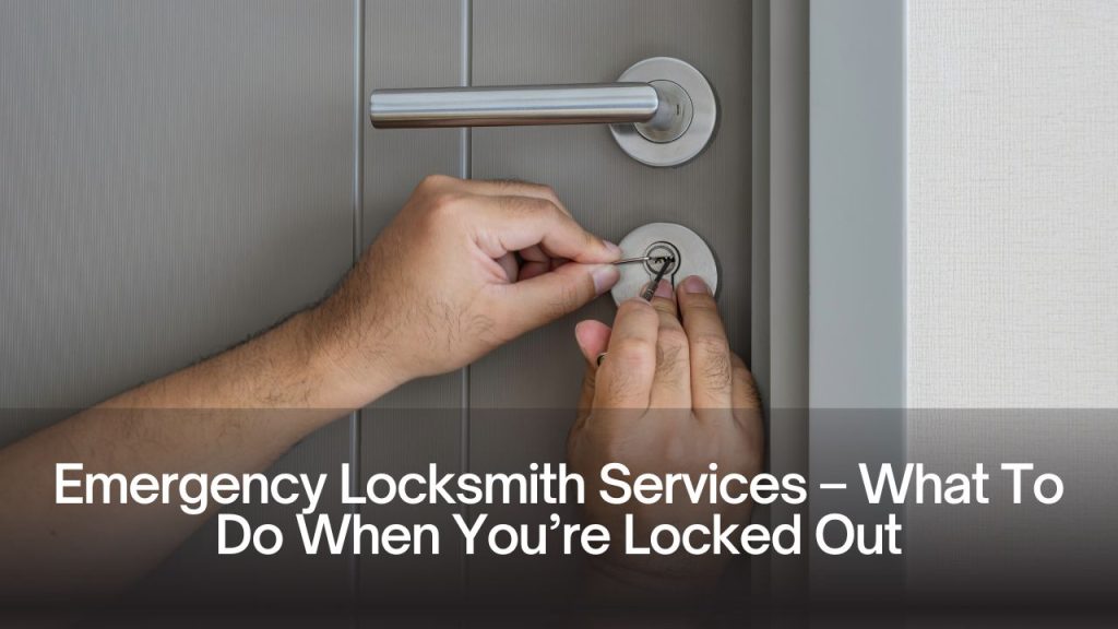 Emergency Locksmith Services – What To Do When You’re Locked Out