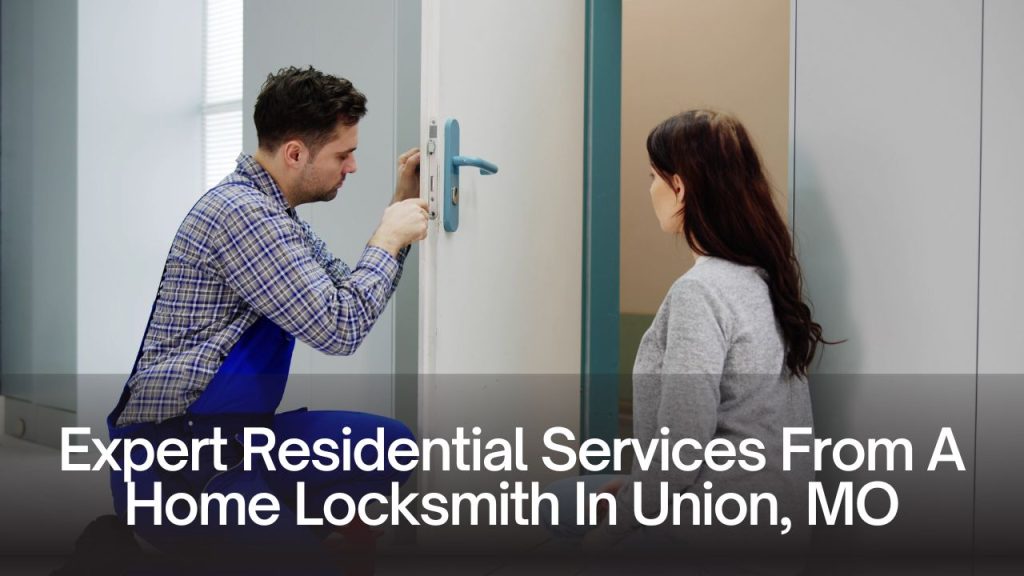 Expert Residential Services From A Home Locksmith In Union, MO