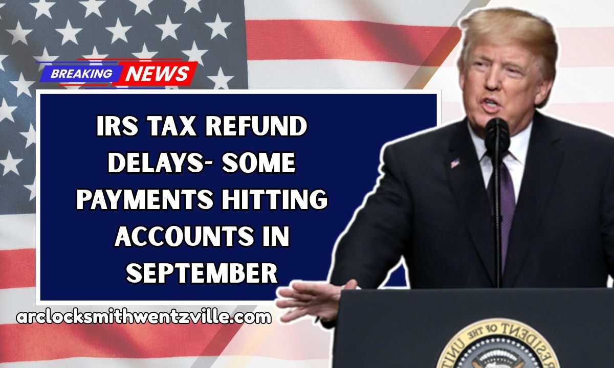 IRS Tax Refund Delays- Some Payments Hitting Accounts In September
