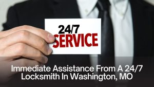 Immediate Assistance From A 24/7 Locksmith In Washington, MO