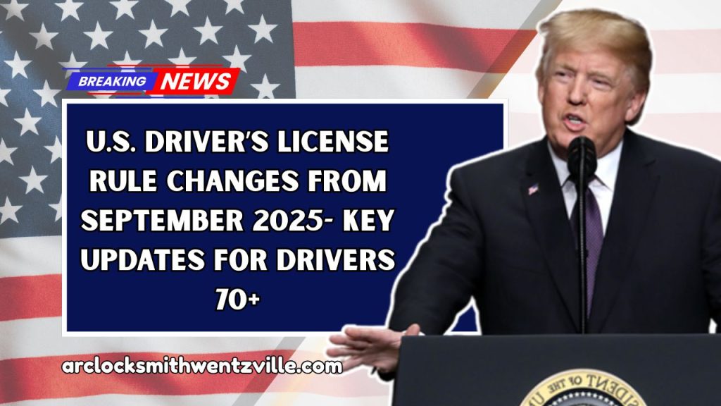 U.S. Driver’s License Rule Changes From September 2025- Key Updates For Drivers 70+