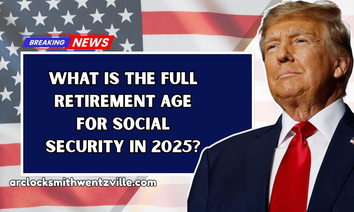 What Is The Full Retirement Age For Social Security In 2025?