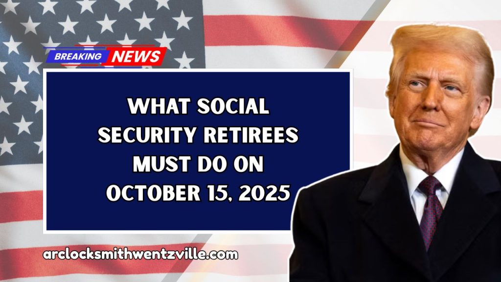 What Social Security Retirees Must Do On October 15, 2025